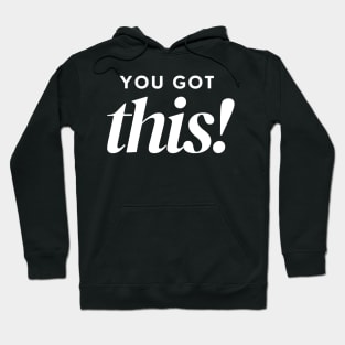 You Got This. Classic Typography Self Empowerment Quote. Hoodie